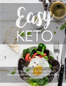 Easy Keto - A Practical Guide to the Keto Diet Including Keto Recipes and Meal Plans for Beginners