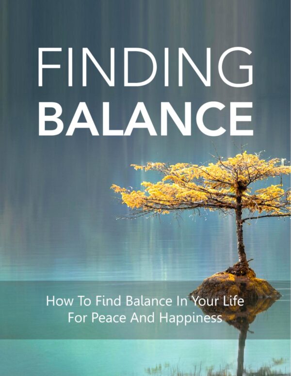 Finding Balance - How to Find Balance in Your Life for Peace and Happiness