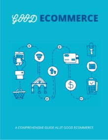Good Ecommerce - A Comprehensive Guide All About Ecommerce