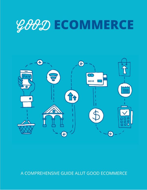 Good Ecommerce - A Comprehensive Guide All About Ecommerce