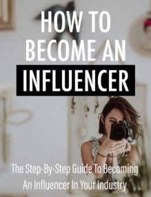 How to Become an Influencer - A Step-by-Step Guide to Becoming an Influencer in Your Industry