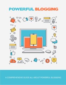 Powerful Blogging - A Comprehensive Guide All About Powerful Blogging