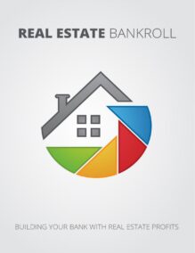 Real Estate Bankroll - Building Your Bank with Real Estate Profits