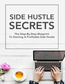 Side Hustle Secrets - The Step-by-Step Blueprint to Starting a Profitable Side Hustle