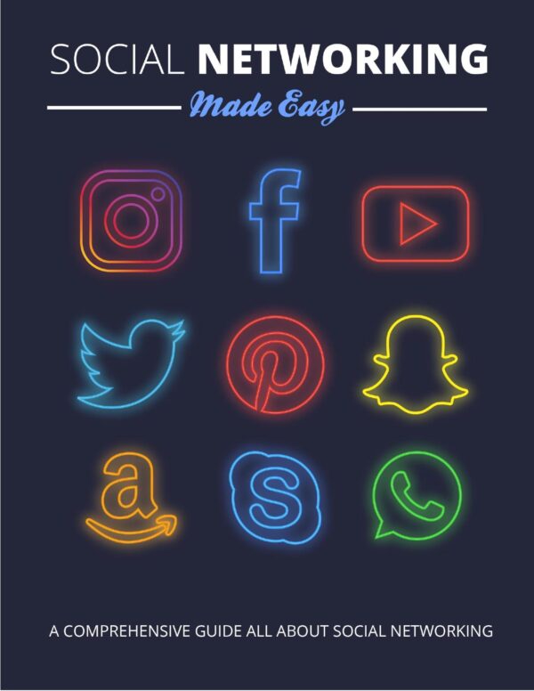 Social Networking Made Easy - A Comprehensive Guide All About Social Networking