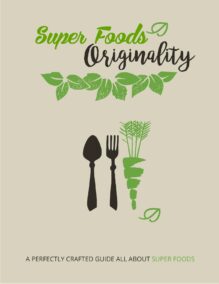 Super Foods Originality - A Perfectly Crafted Guide All About Super Foods