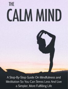 The Calm Mind - A Step-by-Step Guide on Mindfulness and Meditation