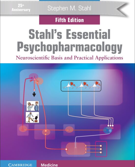 Stahl's Essential Psychopharmacology: Neuroscientific Basis and Practical Applications (5th Edition)