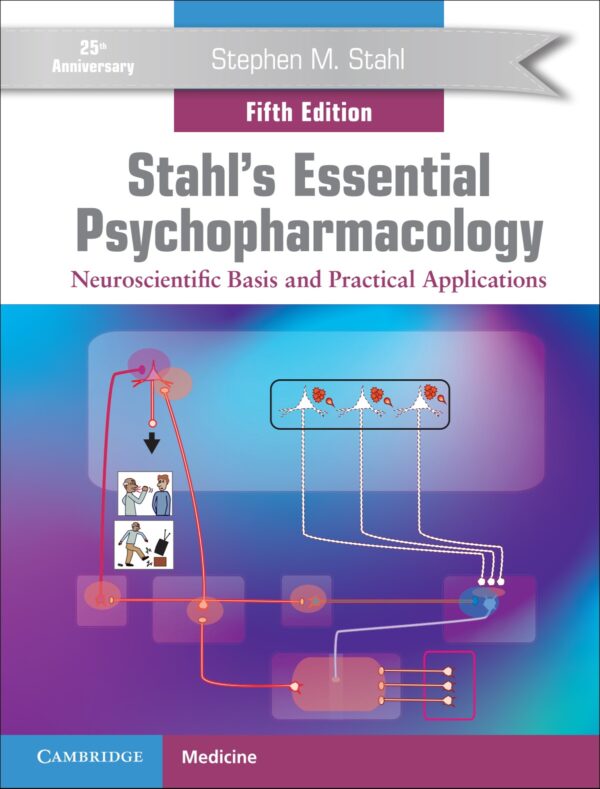 Stahl's Essential Psychopharmacology: Neuroscientific Basis and Practical Applications (5th Edition)